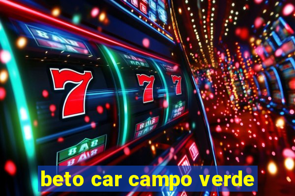 beto car campo verde